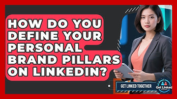 How Do You Define Your Personal Brand Pillars On LinkedIn? - Get Linked Together