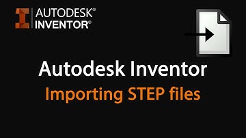 Importing STEP files | Autodesk Inventor
