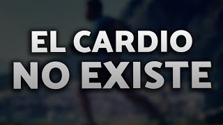 El cardio NO EXISTE - Desmontando MITOS