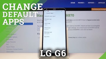 How to Change Default Apps in LG G6 - Set Up Default Applications