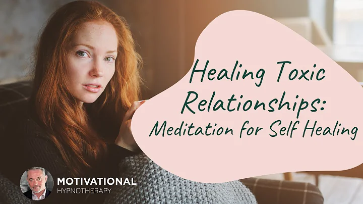 Healing Toxic Relationships: Meditation for Self H...