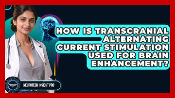 How Is Transcranial Alternating Current Stimulation Used For Brain Enhancement?