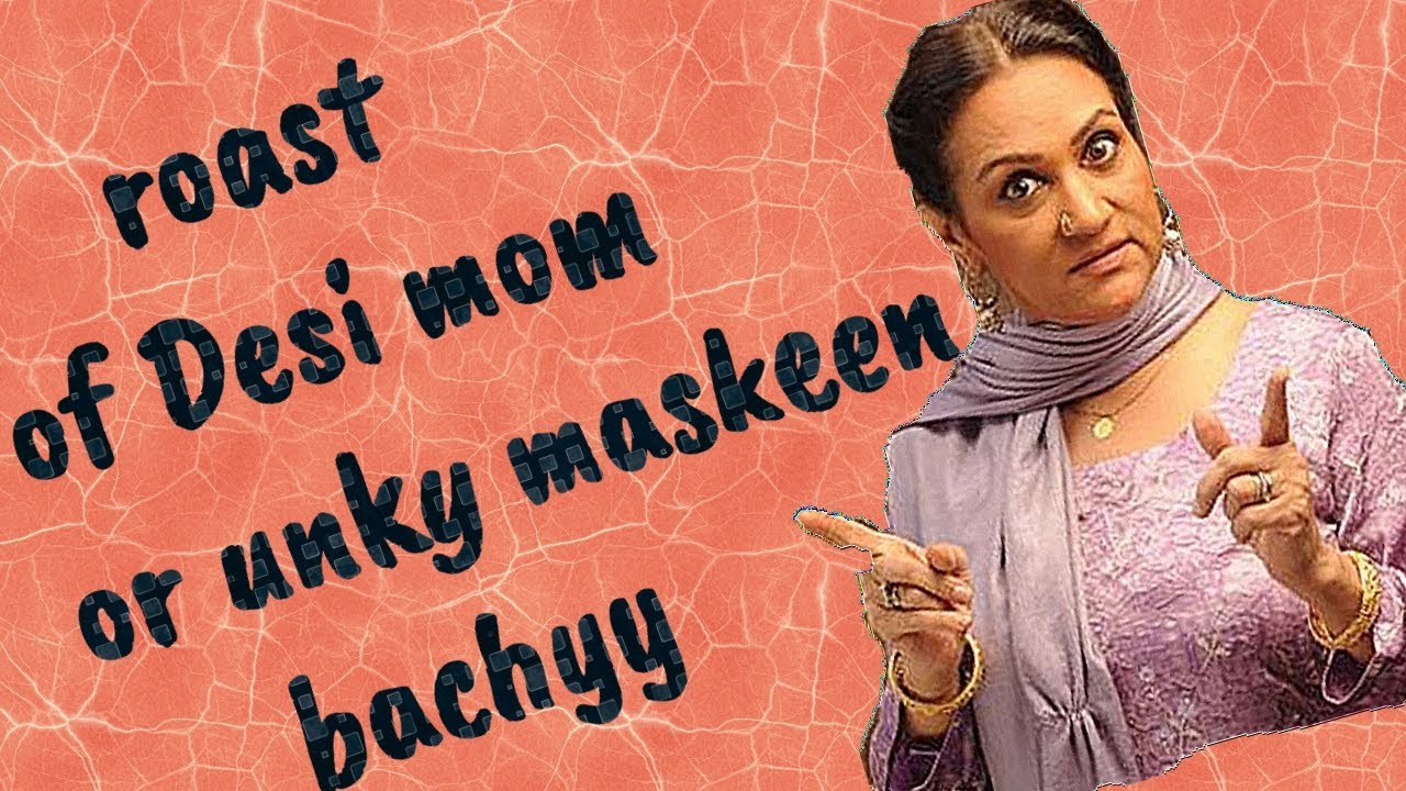 Roast of Desi Mom or Unky Masoom Bachyy- DEsi Mom Reactions