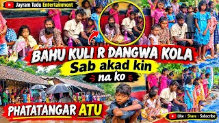 BAHU KULI R DANGWA KOLA | Sab Akad Kin Na Ko | PHATATANGAR ATU | Santali Traditional Video