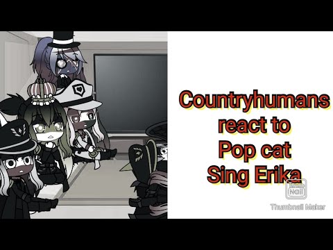Countryhumans react to Pop Cat Sings Erika