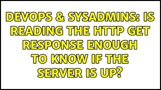 Celebrity DevOps & SysAdmins: Is reading the HTTP GET response enough to know if the server is up? Wealth