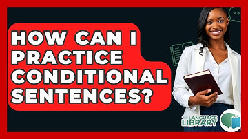 How Can I Practice Conditional Sentences? - The Language Library