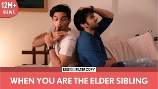 Filtercopy When You Are The Elder Sibling Ft Ayush Mehra And Arnav Bhasin