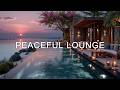Calm Evening Ambience | Luxury Lounge Chill Vibes - Smooth Chillout Music Relaxation