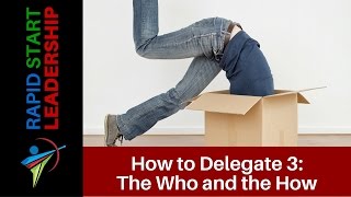 How to Delegate Part III:  The Who and the How
