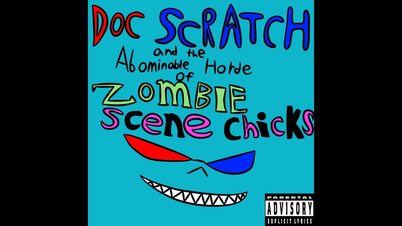Doc Scratch - Doc Scratch and the Abominable Horde of Zombie Scene Chicks (Full album)