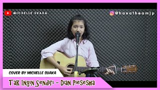 Tak Ingin Sendiri - Dian Piesesha (Cover Lirik) By Michelle Suaka