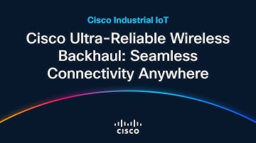 Cisco Ultra-Reliable Wireless Backhaul: Seamless Connectivity Anywhere