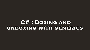 C# : Boxing and unboxing with generics