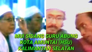 MUI Sidang GURU ABUNG_(Part.4) Pimpinan Majelis Ta'lim Darul Huda AMUNTAI (HSU)