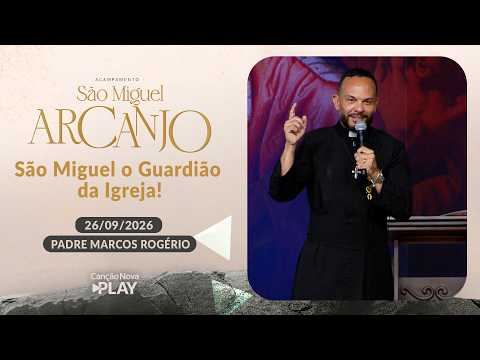 São Miguel o Guardião da Igreja! - Padre Marcos Rogério - 26/09/2026