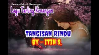 ITIH S, [ Lagu Tarling Kenangan, [ TANGISAN RINDU - Lirik ]