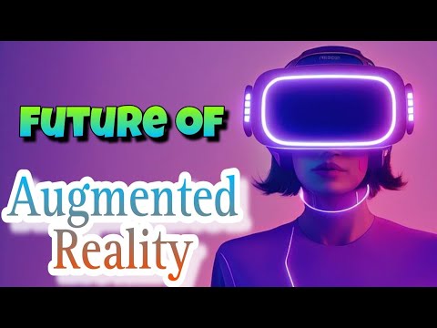 The Future of Augmented Reality: Exploring the Possibilities - YouTube