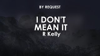 I Don't Mean It | R Kelly