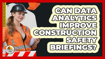Can Data Analytics Improve Construction Safety Briefings? - Construction Jobs