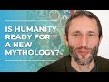 Is Humanity Ready For A New Mythology? | Charles Eisenstein