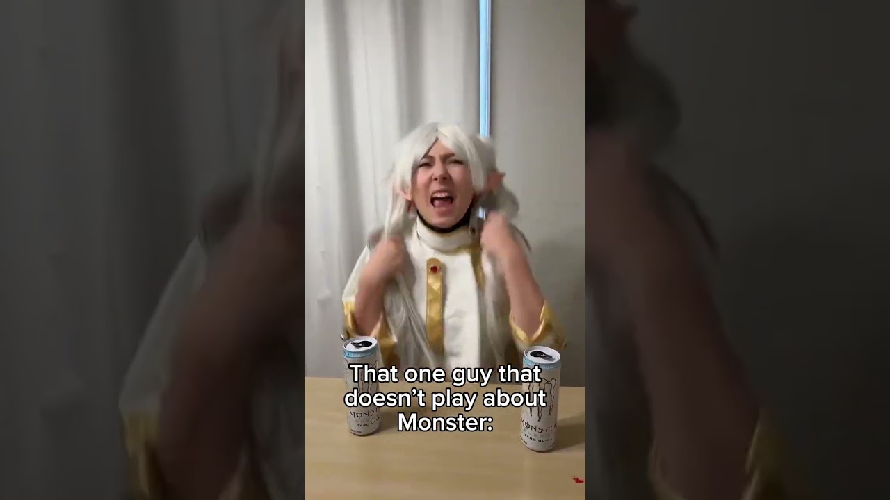 That one guy that doesn’t play about Monster 💀