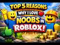 Roblox Noobs Why I love noobs in Roblox || top 5 reason || roblox fans