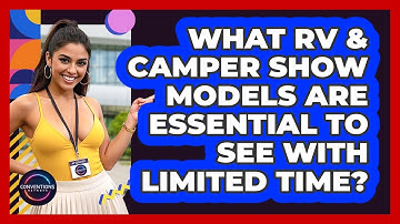 What RV & Camper Show Models Are Essential To See With Limited Time? - Conventions Network