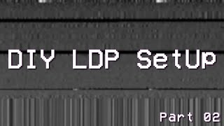 DIY LDP Setup - Part 02