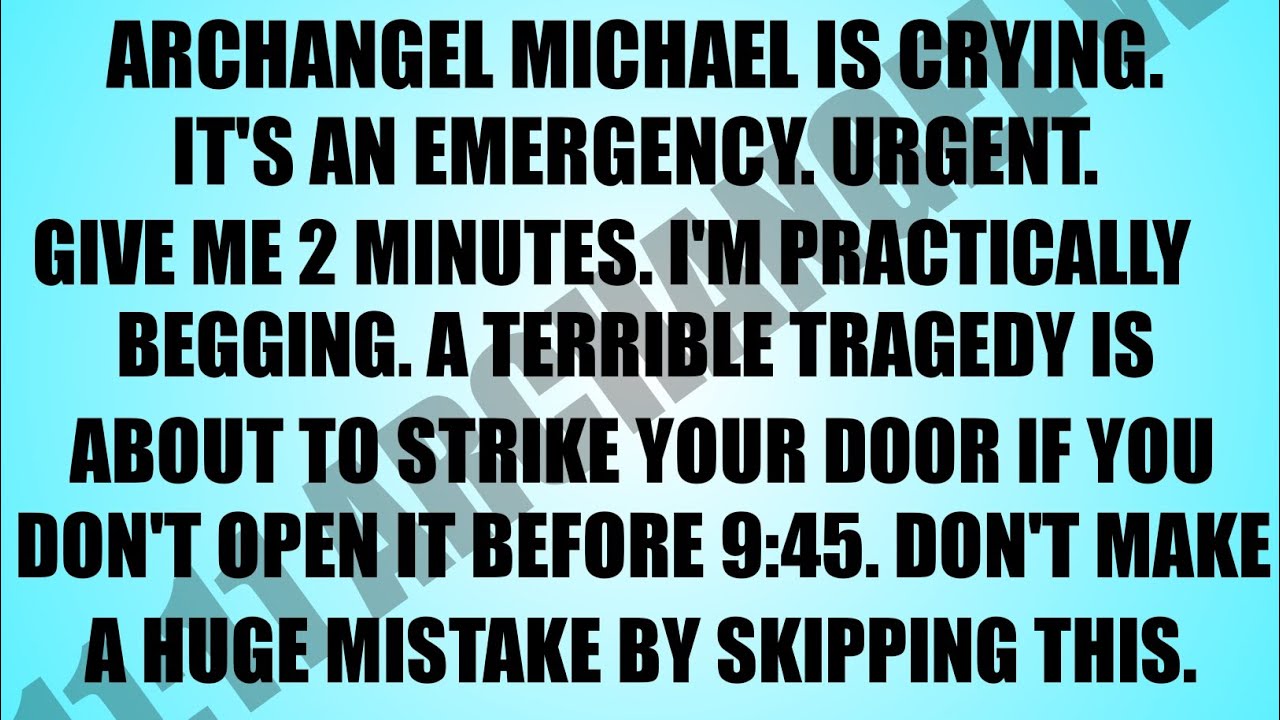 🔈 ARCHANGEL MICHAEL IS CRYING YES BECAUSE IT'S EMERGENCY URGENT GIVE ME 2 MINUTES RIGHT NOW BEFORE 