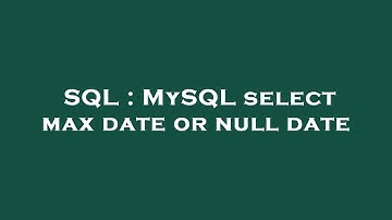 SQL : MySQL select max date or null date