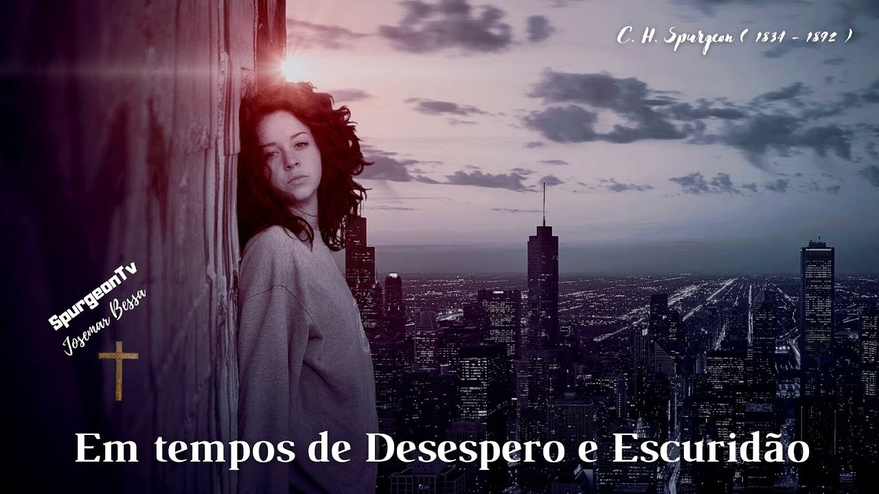 Em tempos de Desespero e Escuridão | C. H. Spurgeon