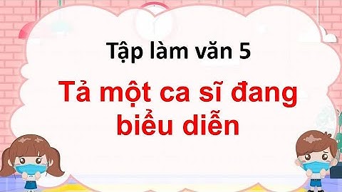 Văn tả 1 ca sĩ đang biểu diễn năm 2024