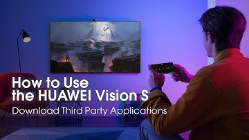 How to Use the HUAWEI Vision |  Download Third Party Applications