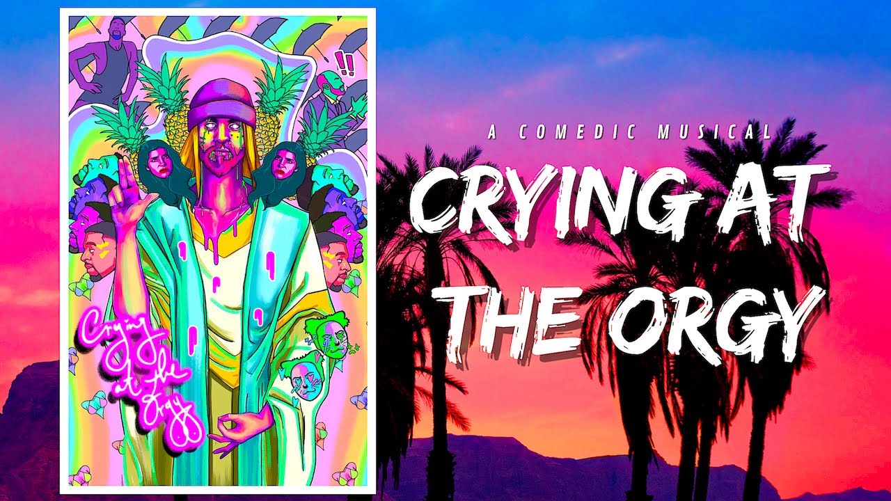 CRYING AT THE ORGY (2022) A Comedic Musical - YouTube