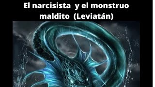 El narcisista y el mounstro maldito (Leviatán)