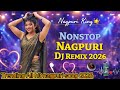 Nonstop Nagpuri Song 2026 All Hit Nagpuri DJ Remix 2026 New Nagpuri Dance Mix