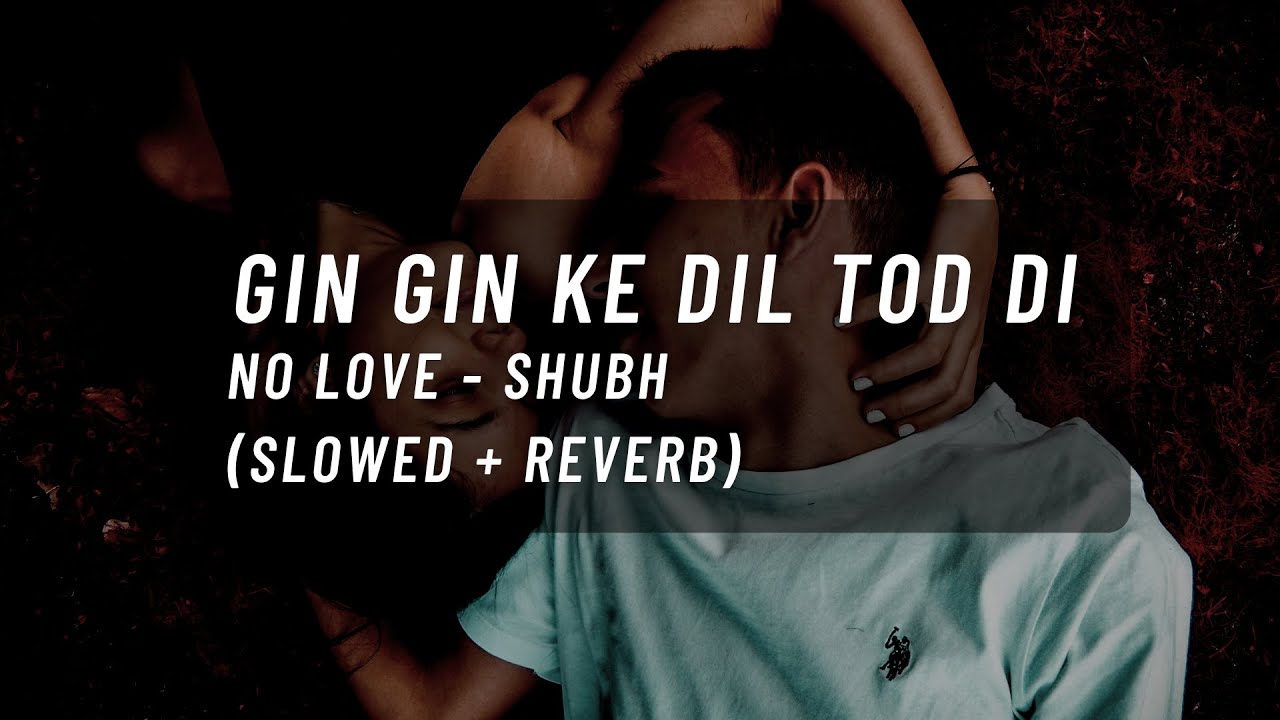 gin gin ke dil tod di full song dil tod di (slowed + reverb) no