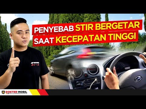 INI ALASAN Kenapa Setir Mobil bisa bergetar saat kecepatan tinggi- Dokter Mobil Indonesia