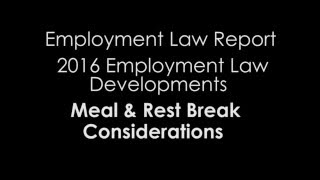 Starting 2016 california employers must understand their obligations
to provide meal and rest breaks under law. this brief discussion
addresses a ...