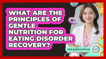 What Are The Principles Of Gentle Nutrition For Eating Disorder Recovery?