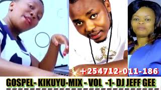 Kikuyu Mix Gospel-sammy irungu,Mary Lincon,Phllis mbuthia,Jane Muthoni,Betty Bayo ft Dj jeff Gee