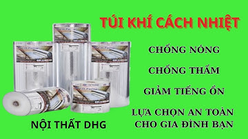TÚI KHÍ CÁCH NHIỆT LÀ GÌ? GIẢI ĐÁP VỀ TÚI KHÍ CÁCH NHIỆT CÙNG CÔNG TY NỘI THẤT DHG