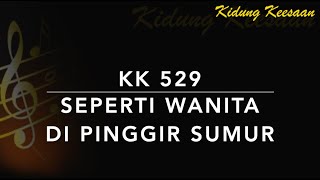 KK 529 Seperti Wanita di Pinggir Sumur (Fill My Cup Lord) - Kidung Keesaan