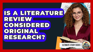 Is A Literature Review Considered Original Research? - Ultimate Study Hacks