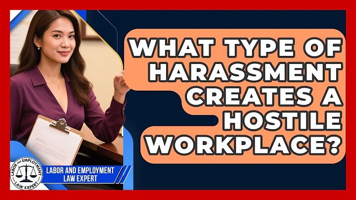 What Type Of Harassment Creates A Hostile Workplace? - Labor and Employment Law Expert