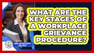 What Are The Key Stages Of A Workplace Grievance Procedure? - Labor and Employment Law Expert