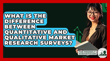 What Is The Difference Between Quantitative And Qualitative Market Research Surveys?
