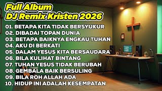 Dj Remix Rohani 2026betapa Kita Tidak Bersyukur  Dibadai Topan Dunia  Betapa Baiknya Engkau