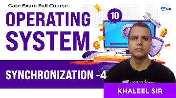 Synchronization - 4 | Operating Systems Full Course | Lec 10 | GATE CSE/IT 2021 Exam